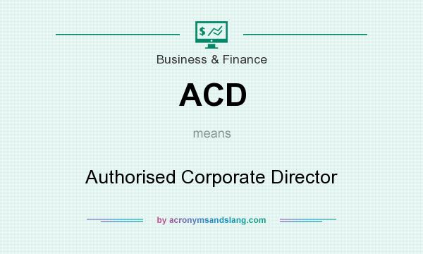 What does ACD mean? It stands for Authorised Corporate Director
