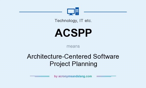 What does ACSPP mean? It stands for Architecture-Centered Software Project Planning