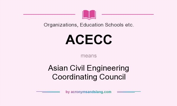 What does ACECC mean? It stands for Asian Civil Engineering Coordinating Council