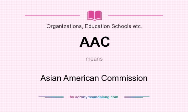 What does AAC mean? It stands for Asian American Commission