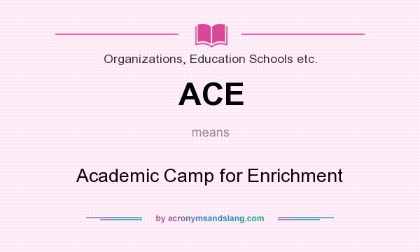 What does ACE mean? It stands for Academic Camp for Enrichment
