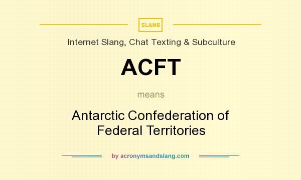 What does ACFT mean? It stands for Antarctic Confederation of Federal Territories