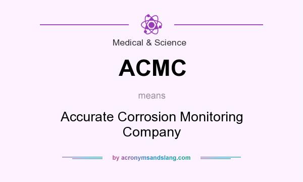 What does ACMC mean? It stands for Accurate Corrosion Monitoring Company