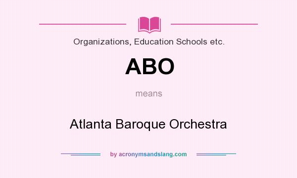 What does ABO mean? It stands for Atlanta Baroque Orchestra
