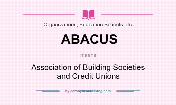 What does ABACUS mean? It stands for Association of Building Societies and Credit Unions