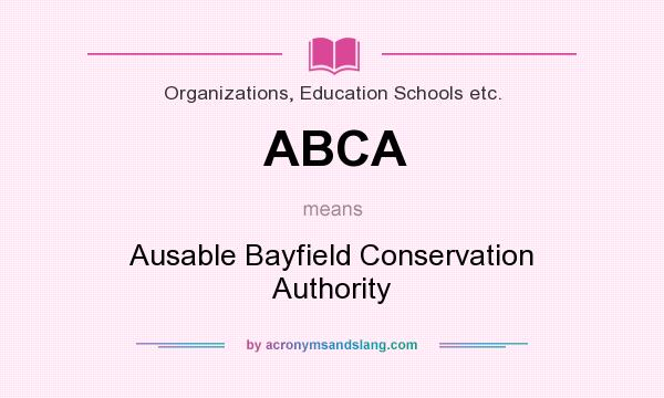 What does ABCA mean? It stands for Ausable Bayfield Conservation Authority