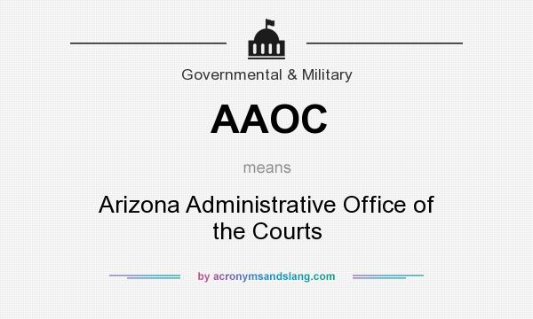 What does AAOC mean? It stands for Arizona Administrative Office of the Courts