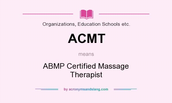 What does ACMT mean? It stands for ABMP Certified Massage Therapist