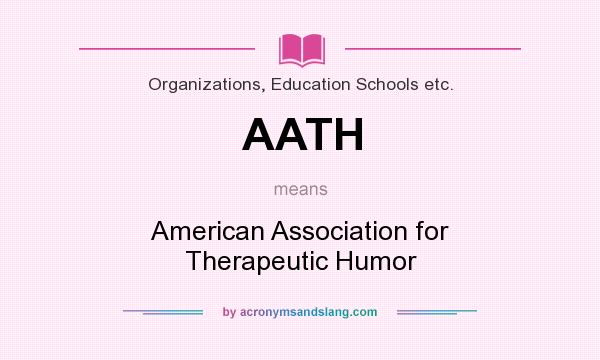 What does AATH mean? It stands for American Association for Therapeutic Humor