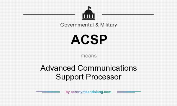 What does ACSP mean? It stands for Advanced Communications Support Processor