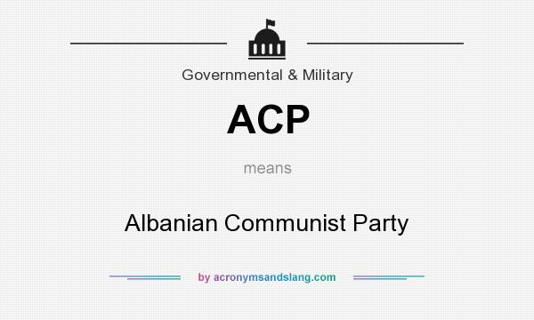 What does ACP mean? It stands for Albanian Communist Party