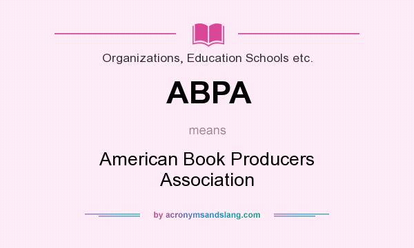 What does ABPA mean? It stands for American Book Producers Association