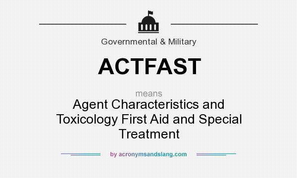 What does ACTFAST mean? It stands for Agent Characteristics and Toxicology First Aid and Special Treatment