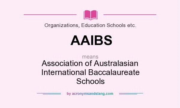 What does AAIBS mean? It stands for Association of Australasian International Baccalaureate Schools