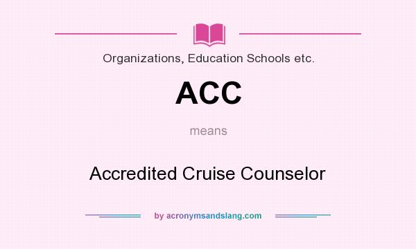 What does ACC mean? It stands for Accredited Cruise Counselor