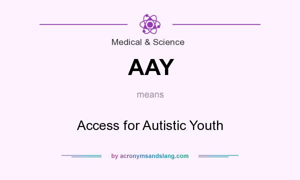 What does AAY mean? It stands for Access for Autistic Youth