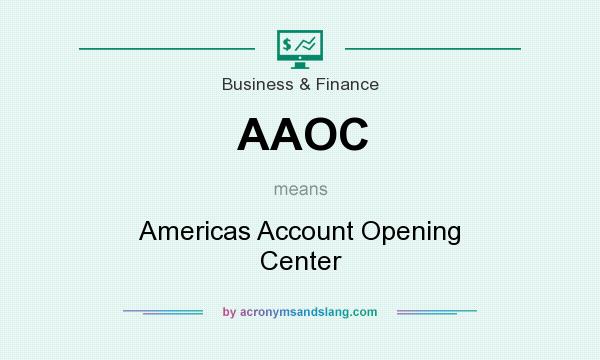 What does AAOC mean? It stands for Americas Account Opening Center