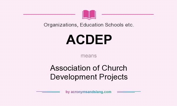 What does ACDEP mean? It stands for Association of Church Development Projects