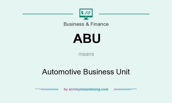 What does ABU mean? It stands for Automotive Business Unit
