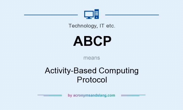What does ABCP mean? It stands for Activity-Based Computing Protocol