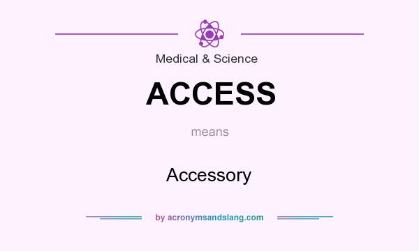 What does ACCESS mean? It stands for Accessory