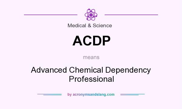 What does ACDP mean? It stands for Advanced Chemical Dependency Professional