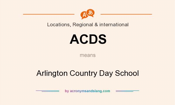 What does ACDS mean? It stands for Arlington Country Day School