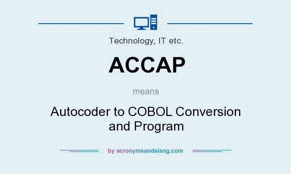 What does ACCAP mean? It stands for Autocoder to COBOL Conversion and Program