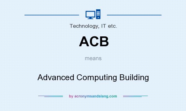 What does ACB mean? It stands for Advanced Computing Building