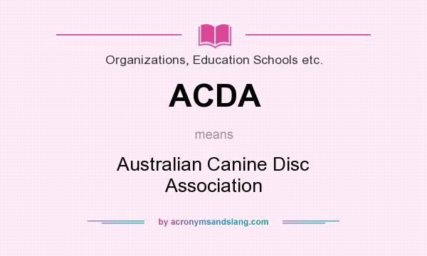 What does ACDA mean? It stands for Australian Canine Disc Association