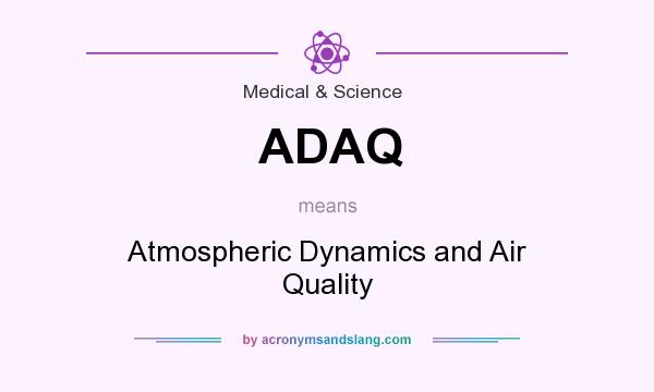 What does ADAQ mean? It stands for Atmospheric Dynamics and Air Quality