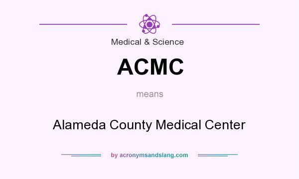 What does ACMC mean? It stands for Alameda County Medical Center