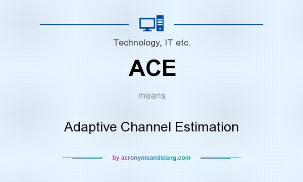 What does ACE mean? It stands for Adaptive Channel Estimation