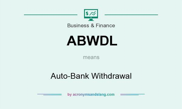 What does ABWDL mean? It stands for Auto-Bank Withdrawal