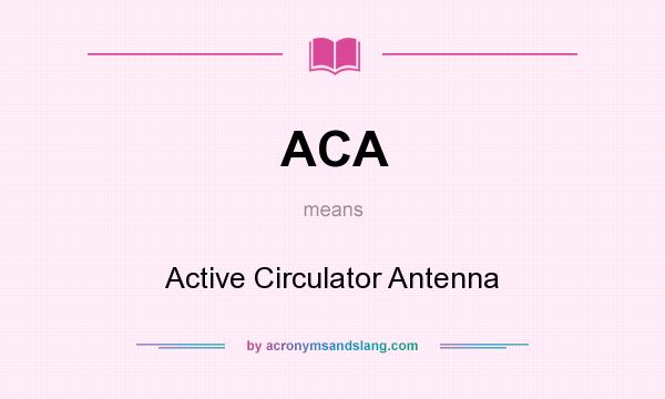 What does ACA mean? It stands for Active Circulator Antenna