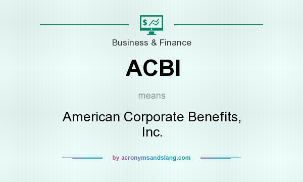 What does ACBI mean? It stands for American Corporate Benefits, Inc.