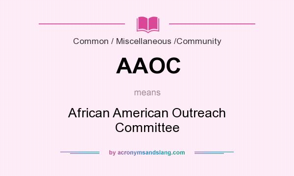 What does AAOC mean? It stands for African American Outreach Committee
