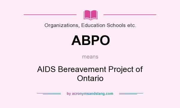 What does ABPO mean? It stands for AIDS Bereavement Project of Ontario