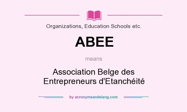 What does ABEE mean? It stands for Association Belge des Entrepreneurs d`Etanchéité