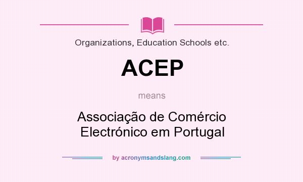 What does ACEP mean? It stands for Associação de Comércio Electrónico em Portugal