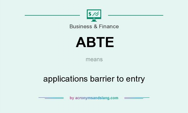 What does ABTE mean? It stands for applications barrier to entry