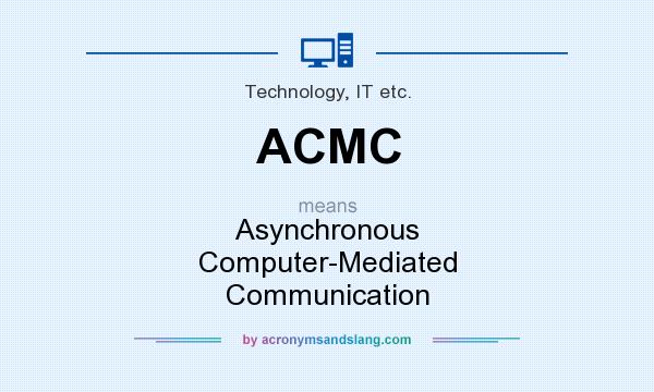 What does ACMC mean? It stands for Asynchronous Computer-Mediated Communication