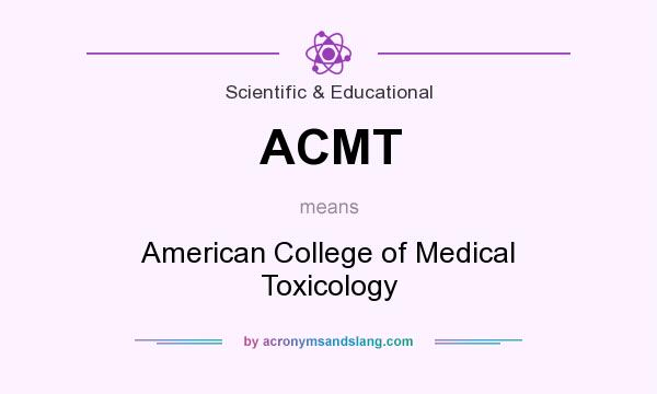 What does ACMT mean? It stands for American College of Medical Toxicology