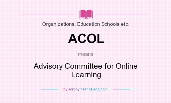 What does ACOL mean? It stands for Advisory Committee for Online Learning