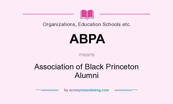 What does ABPA mean? It stands for Association of Black Princeton Alumni
