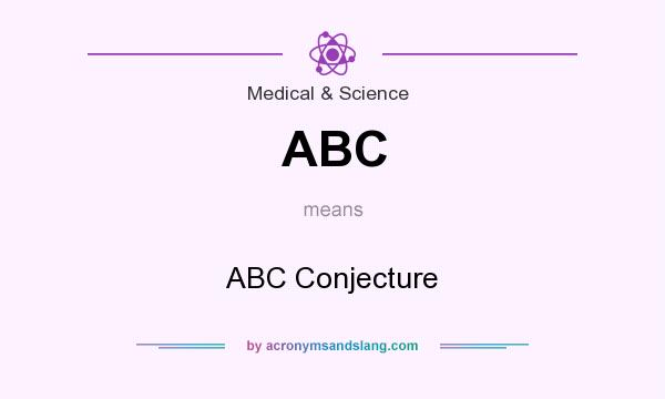 What does ABC mean? It stands for ABC Conjecture