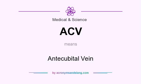 What does ACV mean? It stands for Antecubital Vein