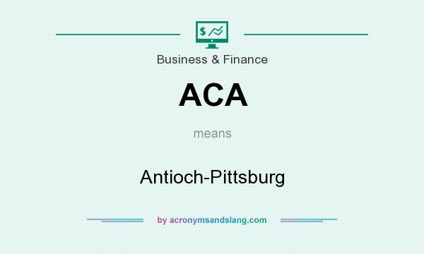 What does ACA mean? It stands for Antioch-Pittsburg