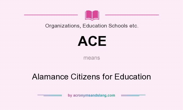 What does ACE mean? It stands for Alamance Citizens for Education