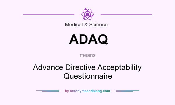 What does ADAQ mean? It stands for Advance Directive Acceptability Questionnaire